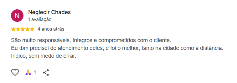 Avaliação de Neglecir Chades publicada no Google. São muito responsáveis, íntegros e comprometidos com o cliente. Eu tbm precisei do atendimento deles, e foi o melhor, tanto na cidade como à distância. Indico, sem medo de errar.