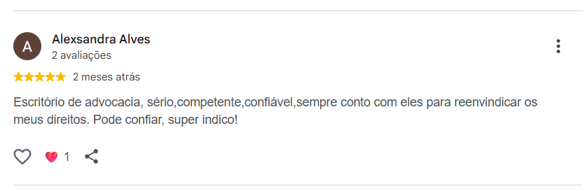 Avaliação de Alexsandra Alves publicada no Google. Escritório de advocacia, sério,competente,confiável,sempre conto com eles para reenvindicar os meus direitos. Pode confiar, super indico!